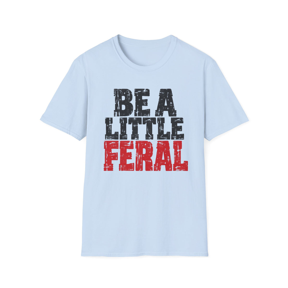 T-Shirt — "Be A Little  Feral" Vintage Graphic Tee