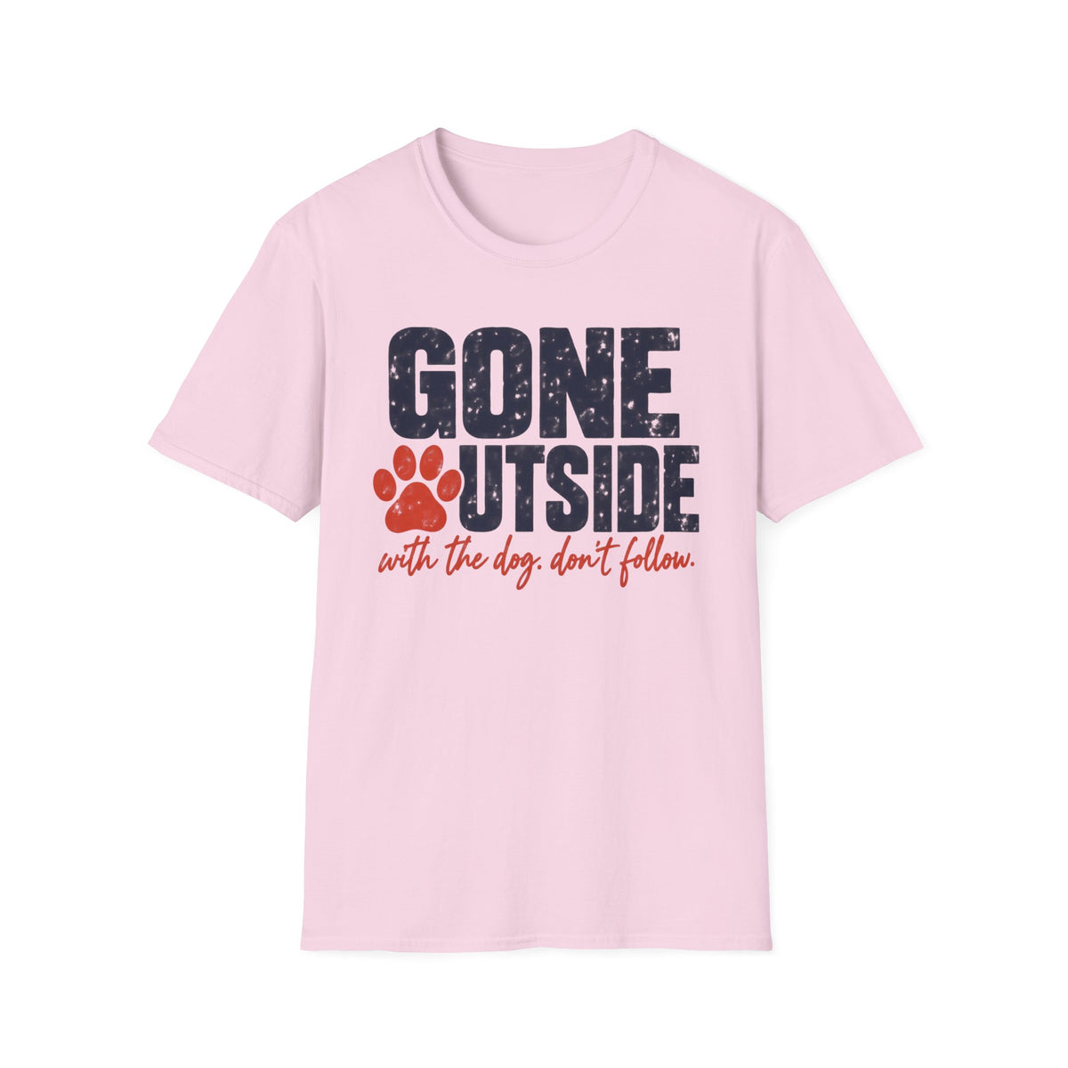 T-Shirt — "Gone Outside With The Dog. Don't Follow" Graphic Tee