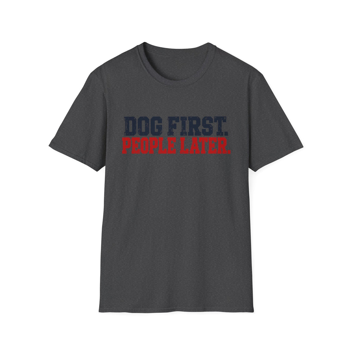 T-Shirt — "Dog First. People Later" Graphic Tee