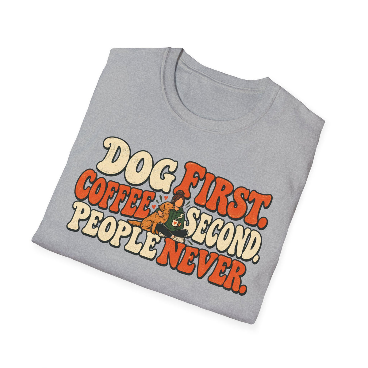 T-Shirt — "Dog First. Coffee Second. People Never" Vintage Graphic Tee