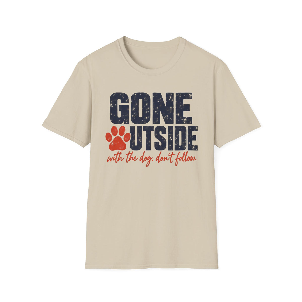 T-Shirt — "Gone Outside With The Dog. Don't Follow" Graphic Tee