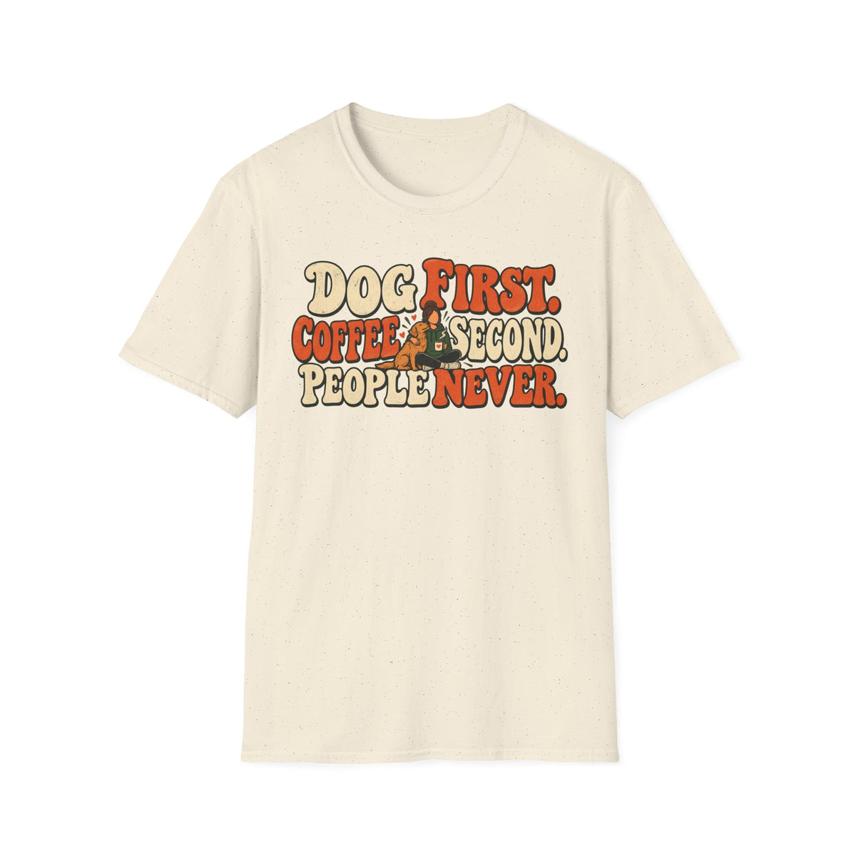 T-Shirt — "Dog First. Coffee Second. People Never" Vintage Graphic Tee