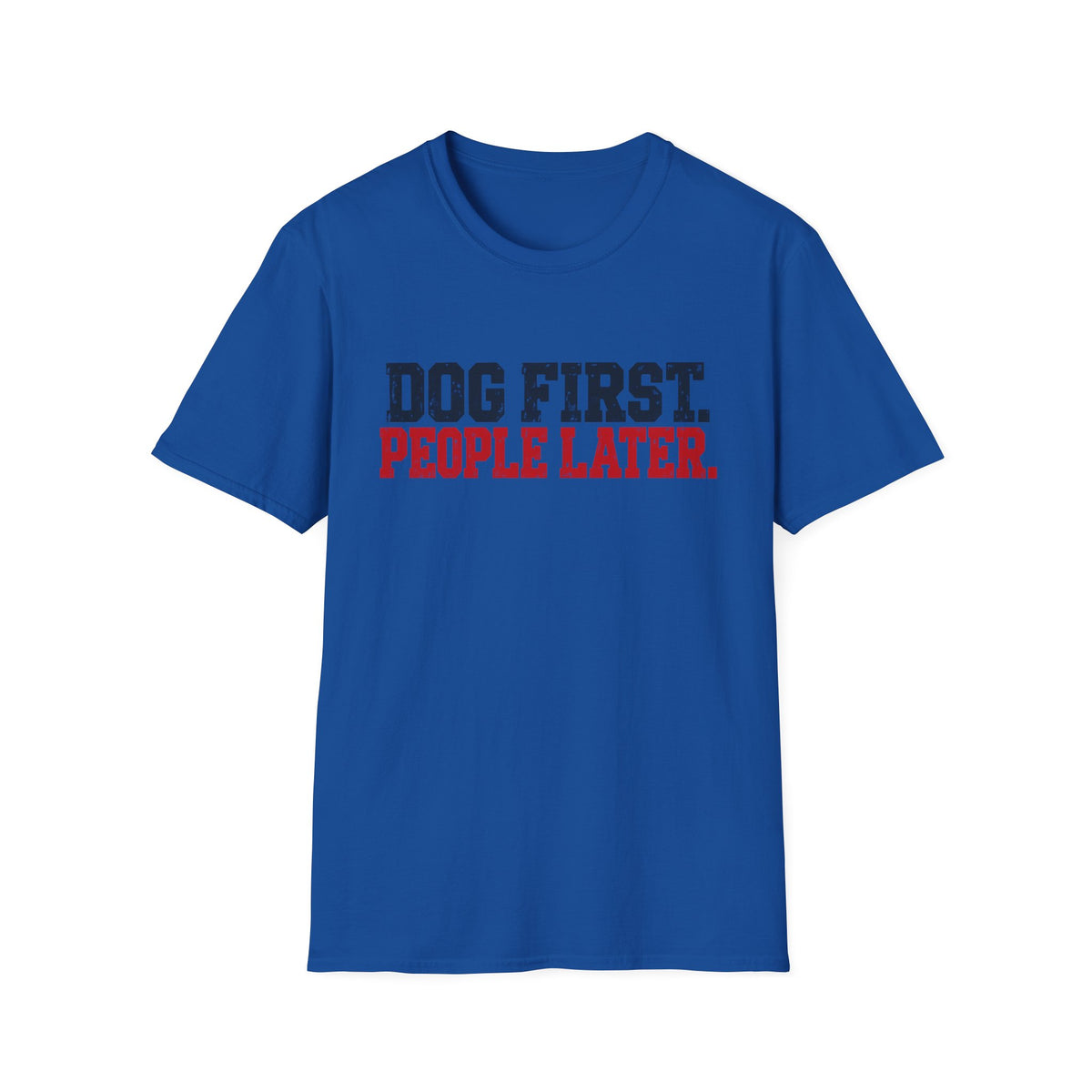 T-Shirt — "Dog First. People Later" Graphic Tee
