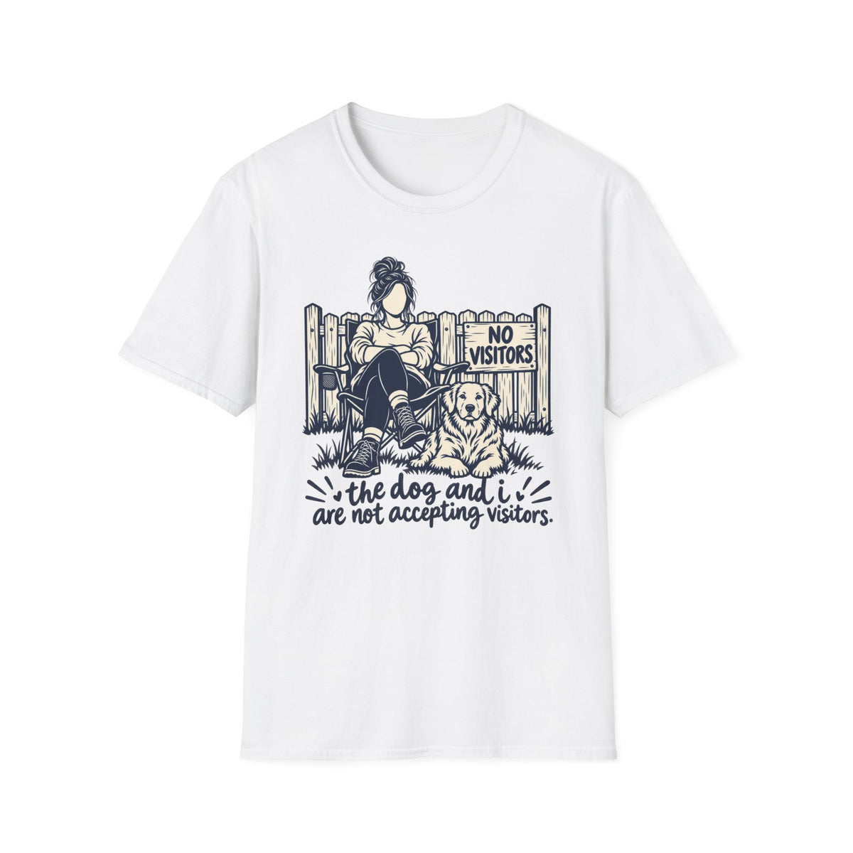 T-Shirt — "The Dog And I Are Not Accepting Vistors." Graphic Tee