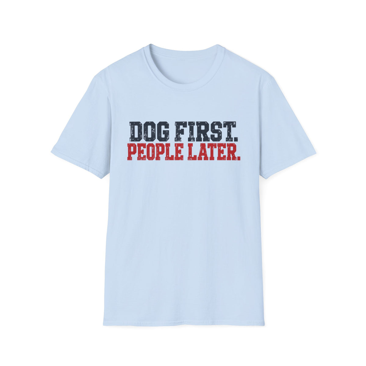 T-Shirt — "Dog First. People Later" Graphic Tee