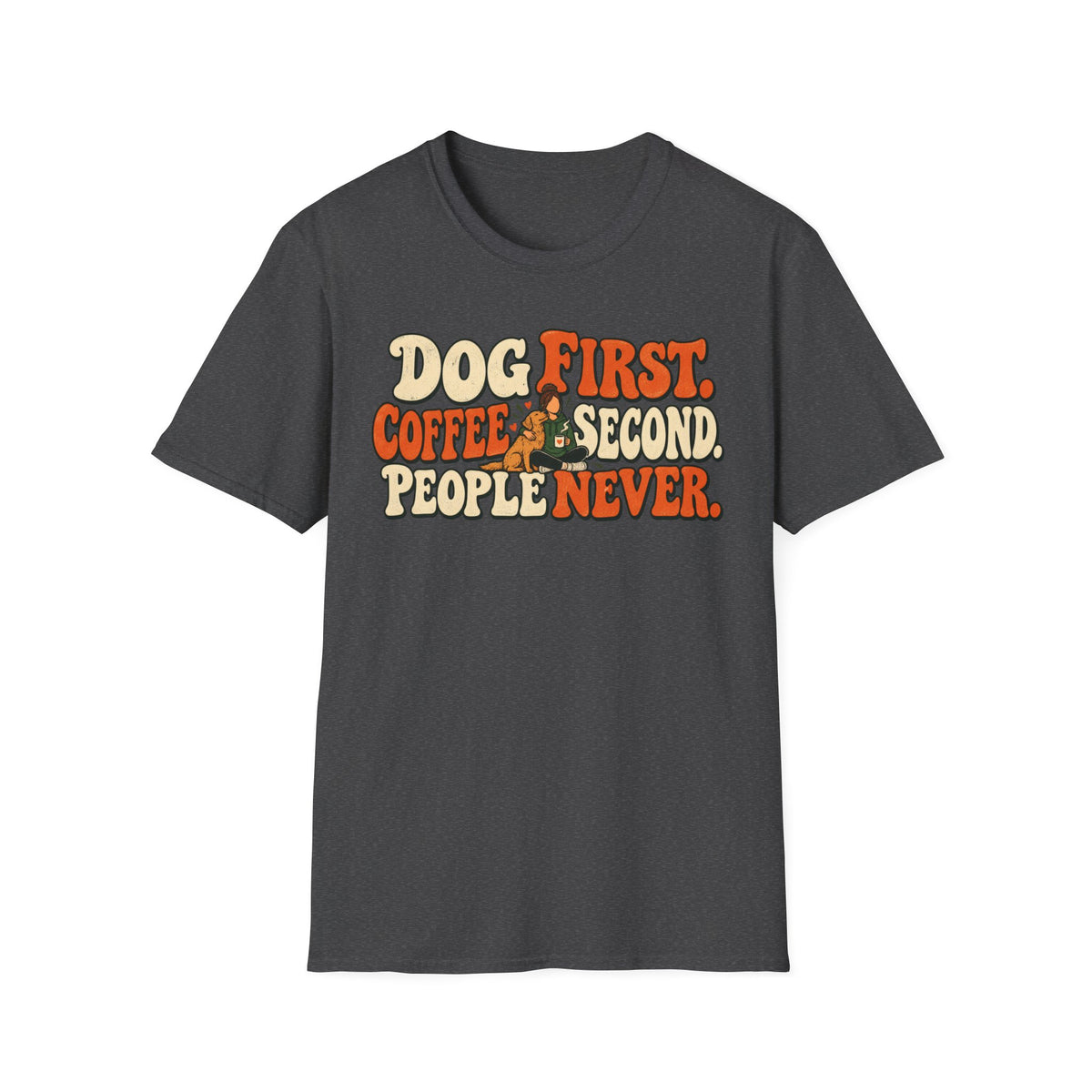 T-Shirt — "Dog First. Coffee Second. People Never" Vintage Graphic Tee