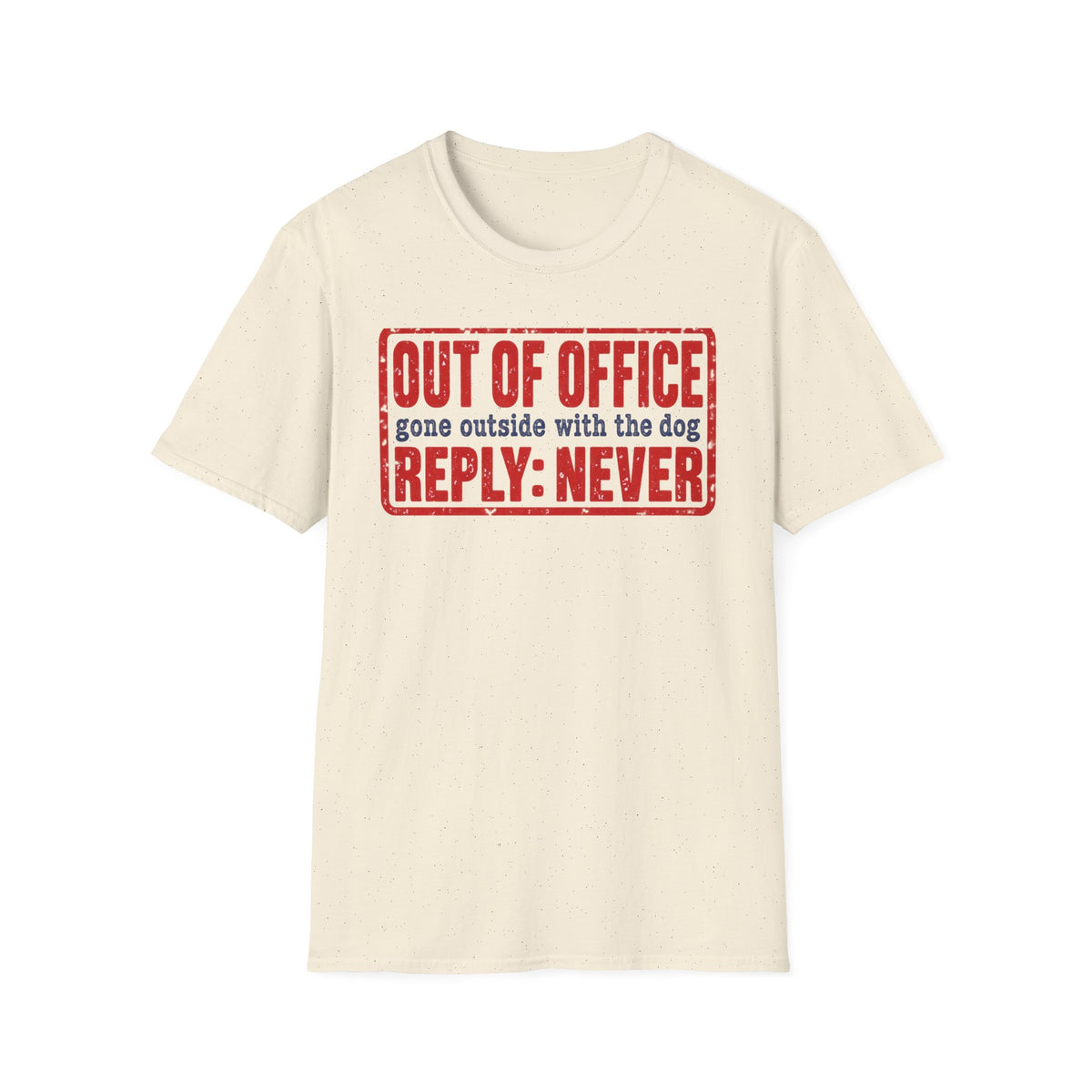 T-Shirt — "Out Of Office. Gone Outside With The Dog. Reply: Never" Graphic Tee