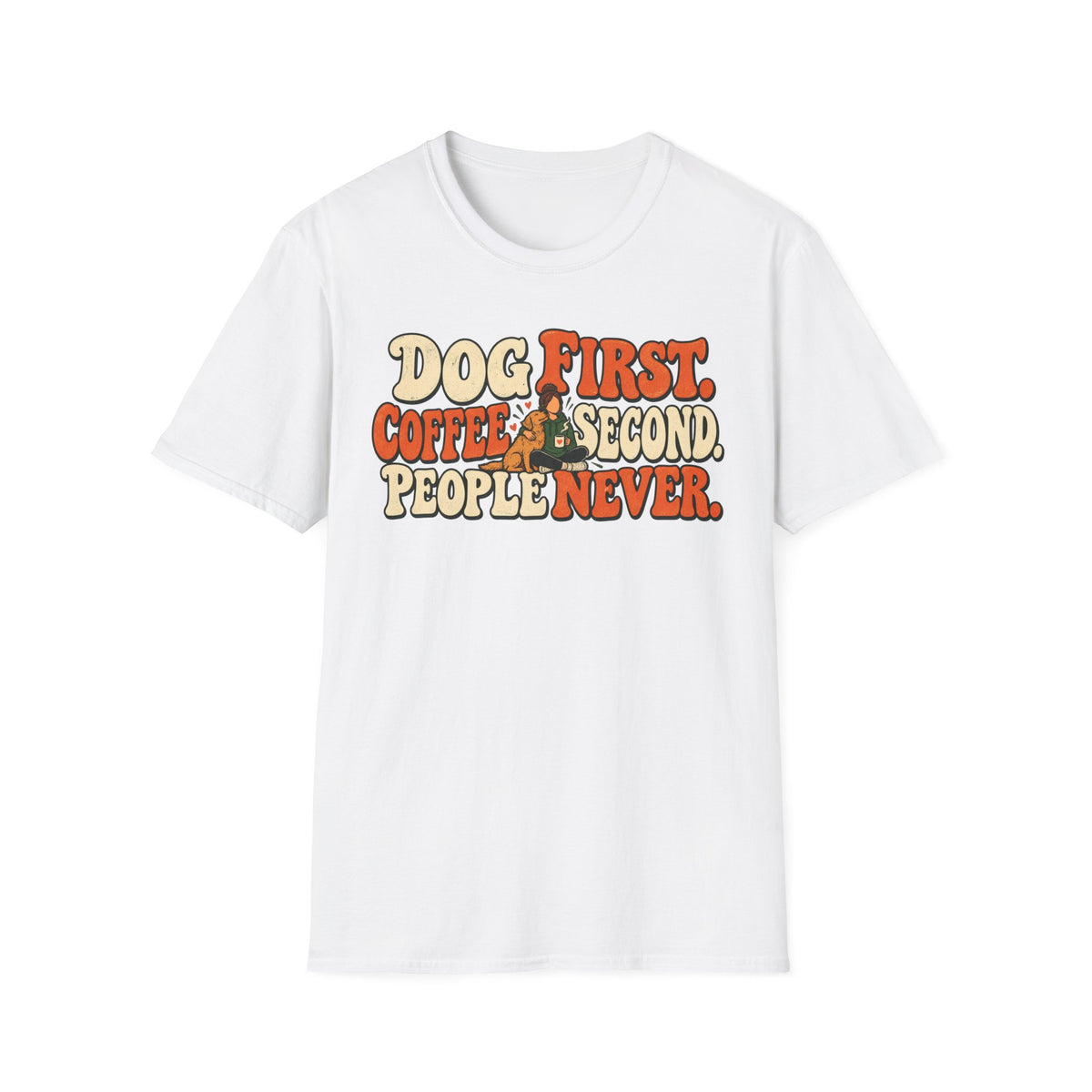 T-Shirt — "Dog First. Coffee Second. People Never" Vintage Graphic Tee