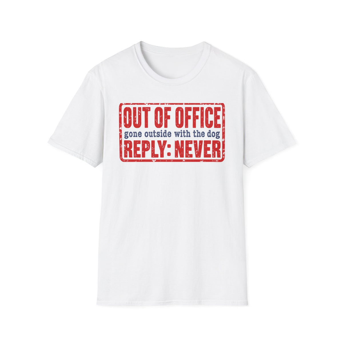 T-Shirt — "Out Of Office. Gone Outside With The Dog. Reply: Never" Graphic Tee