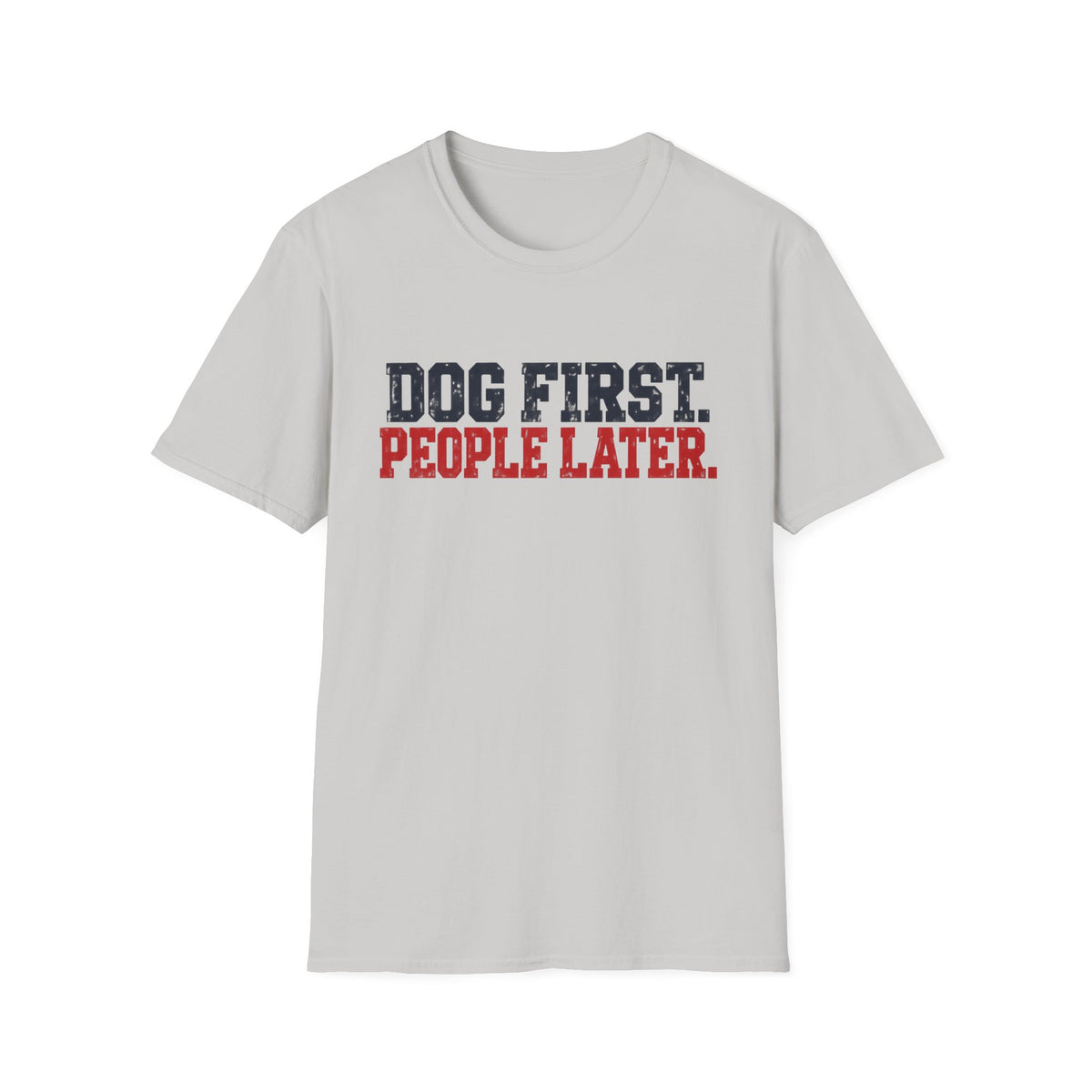 T-Shirt — "Dog First. People Later" Graphic Tee