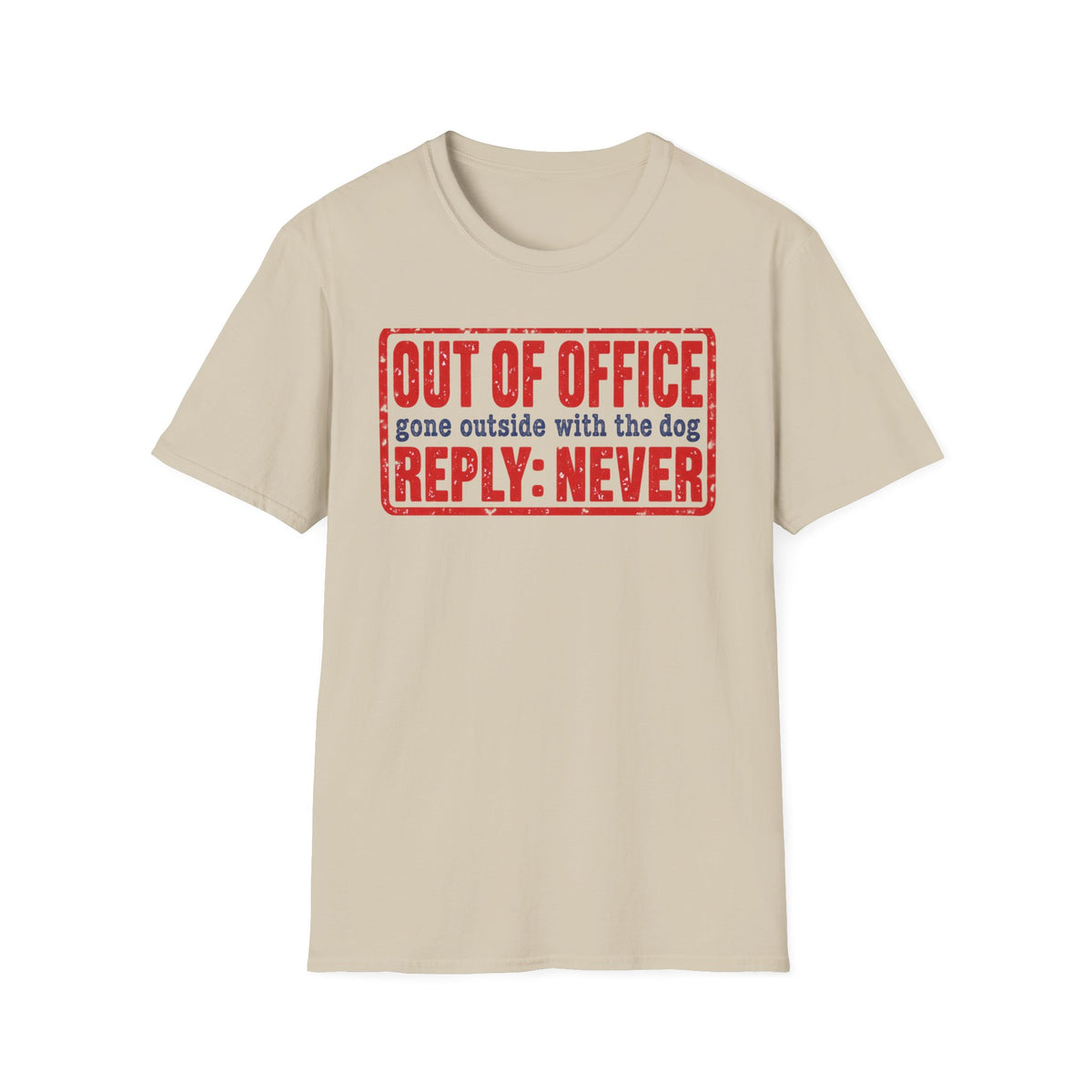 T-Shirt — "Out Of Office. Gone Outside With The Dog. Reply: Never" Graphic Tee