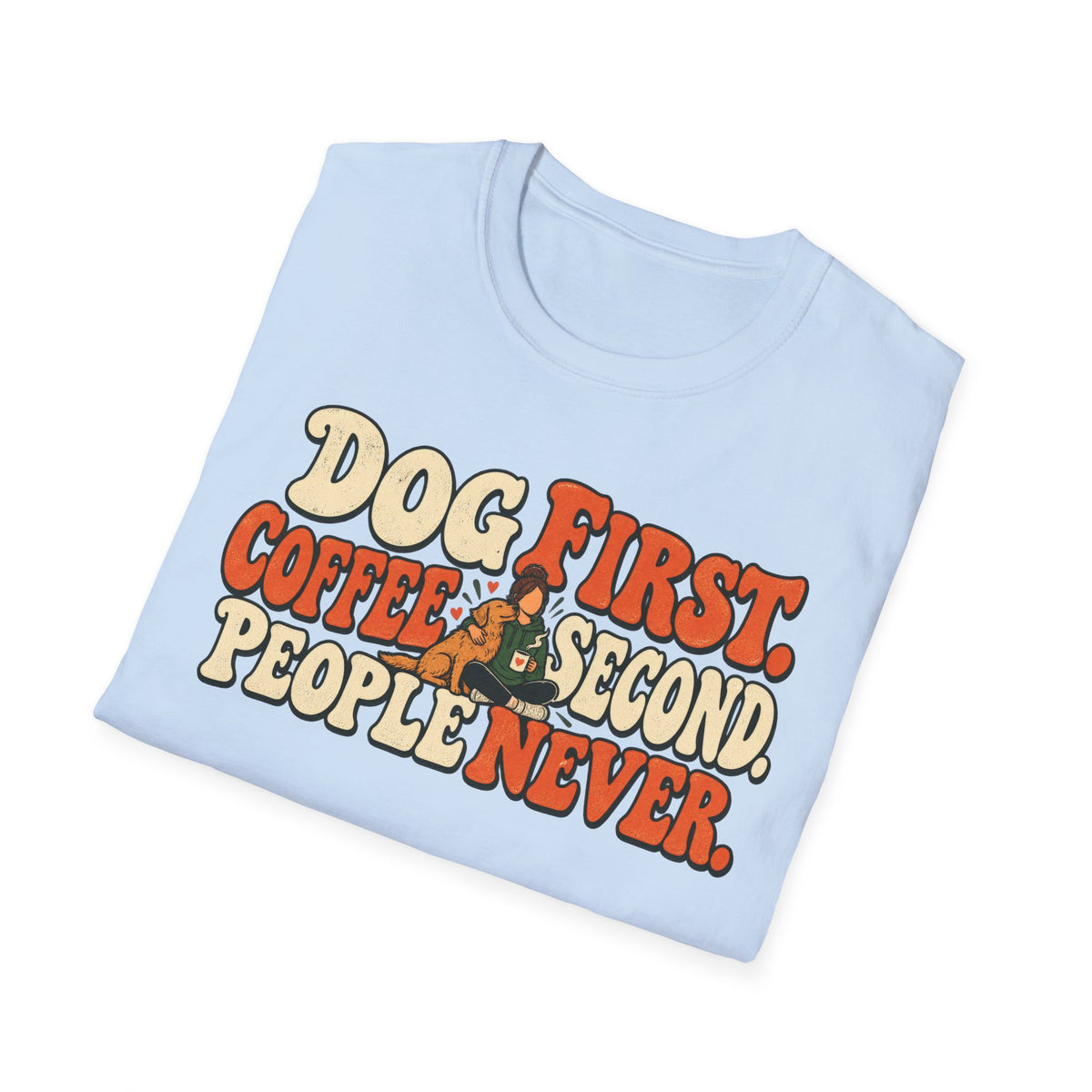 T-Shirt — "Dog First. Coffee Second. People Never" Vintage Graphic Tee