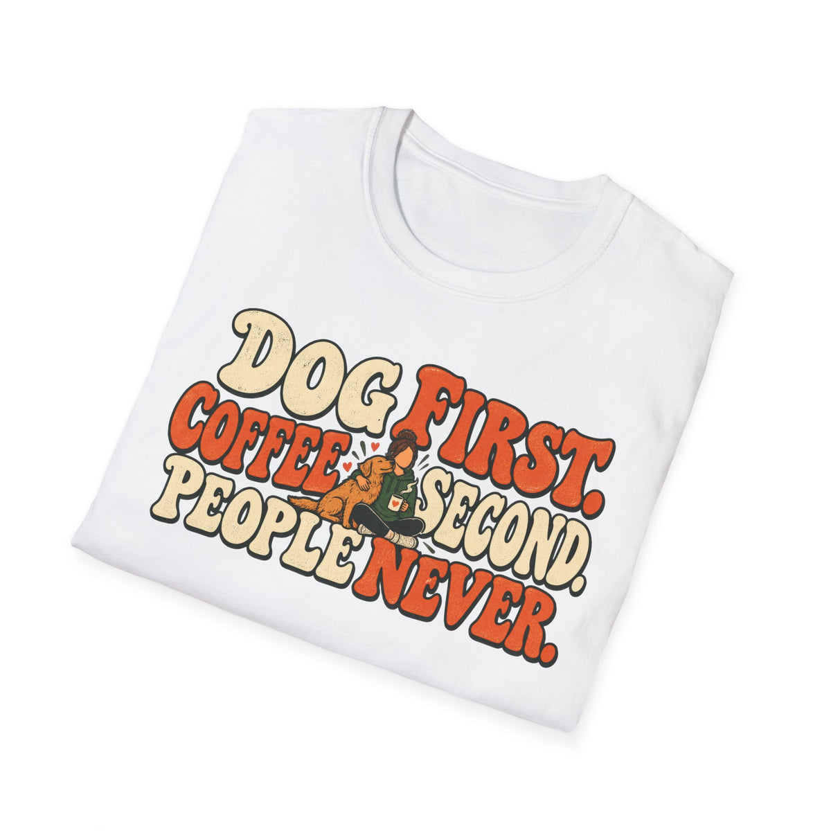 T-Shirt — "Dog First. Coffee Second. People Never" Vintage Graphic Tee