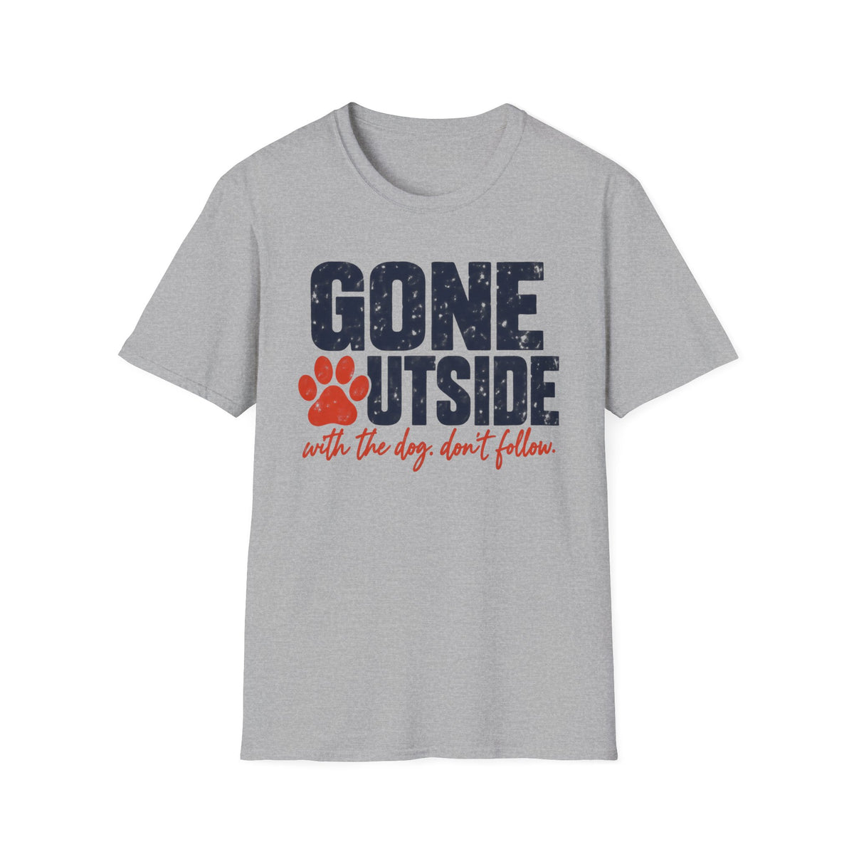 T-Shirt — "Gone Outside With The Dog. Don't Follow" Graphic Tee