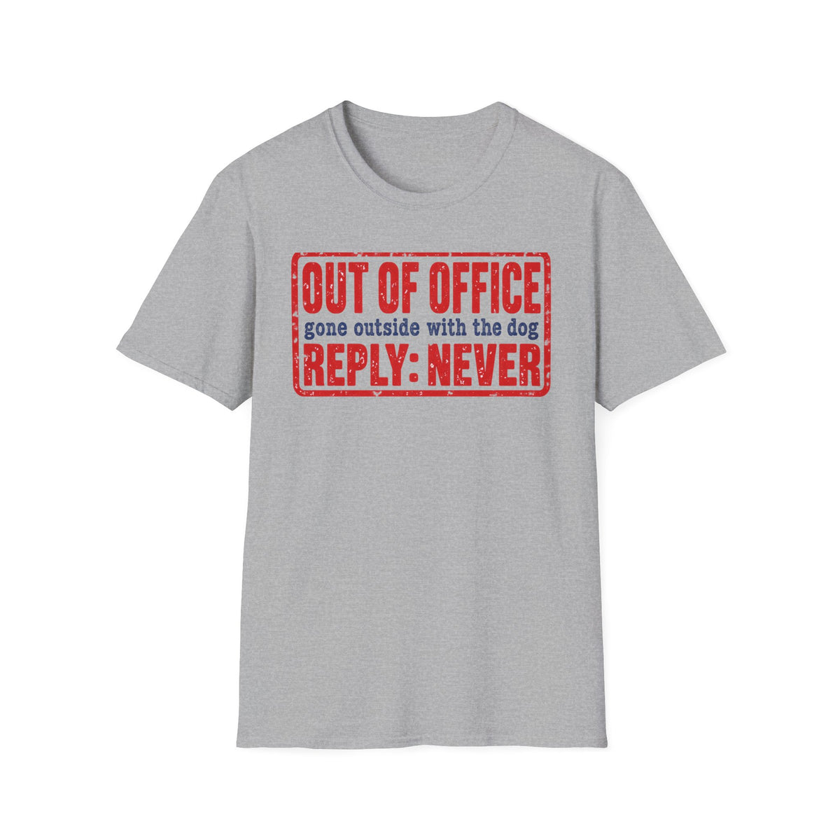 T-Shirt — "Out Of Office. Gone Outside With The Dog. Reply: Never" Graphic Tee