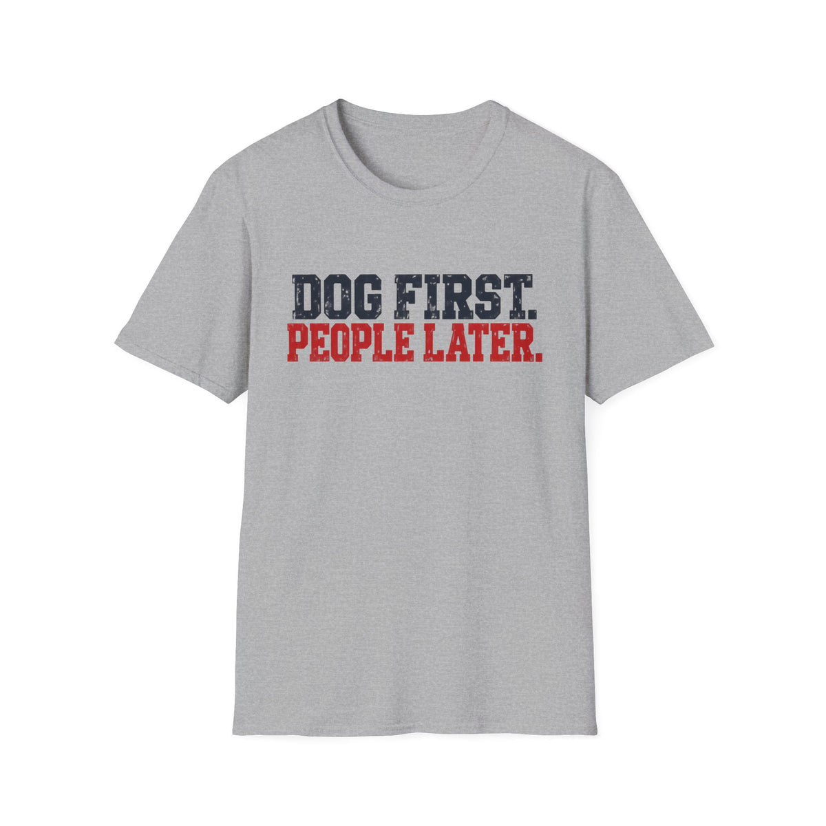 T-Shirt — "Dog First. People Later" Graphic Tee