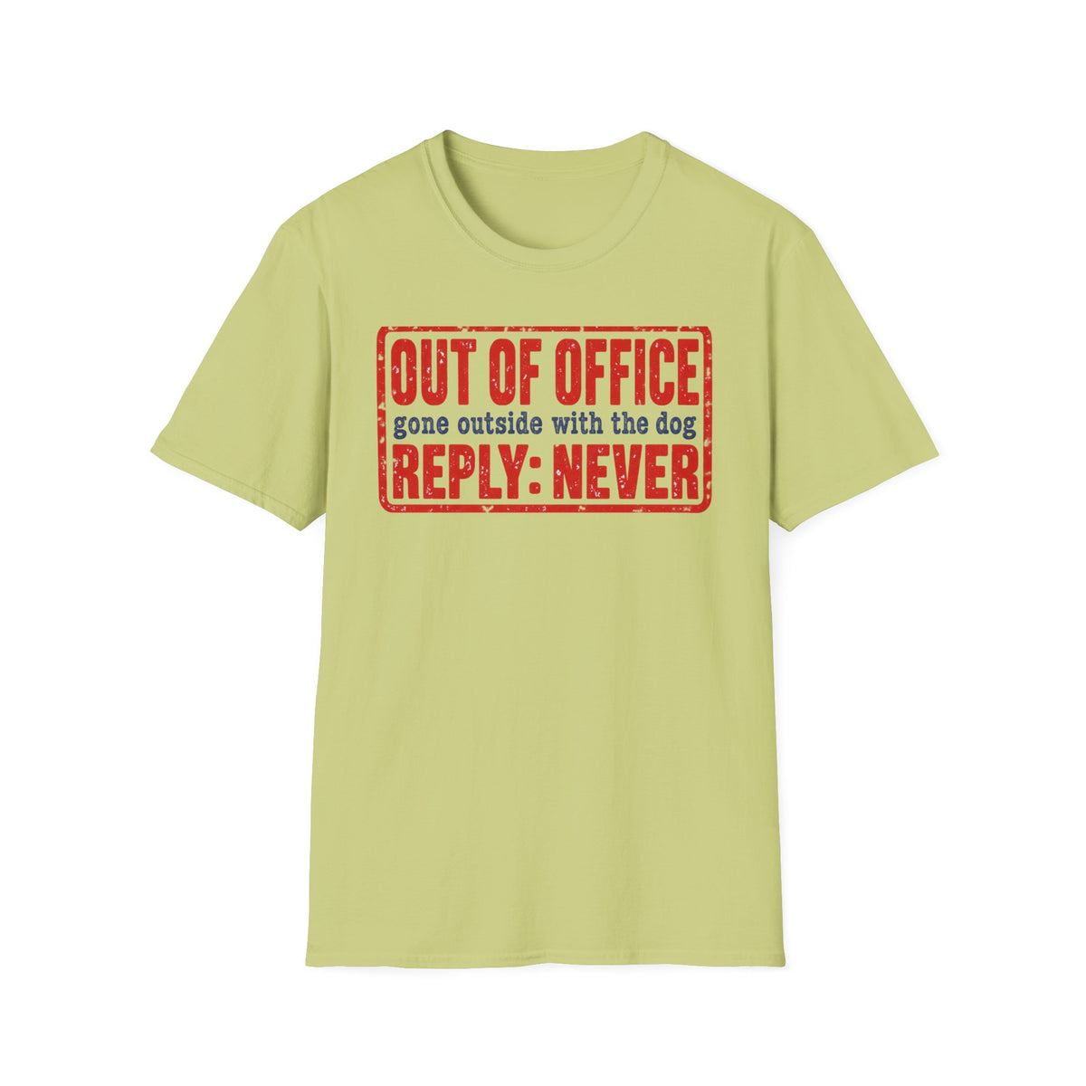 T-Shirt — "Out Of Office. Gone Outside With The Dog. Reply: Never" Graphic Tee