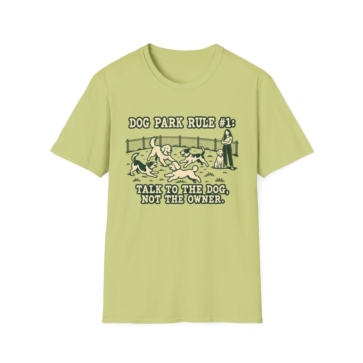 T-Shirt — "Dog Park Rule #1. Talk To The  Dog, Not The Owner" Graphic Tee