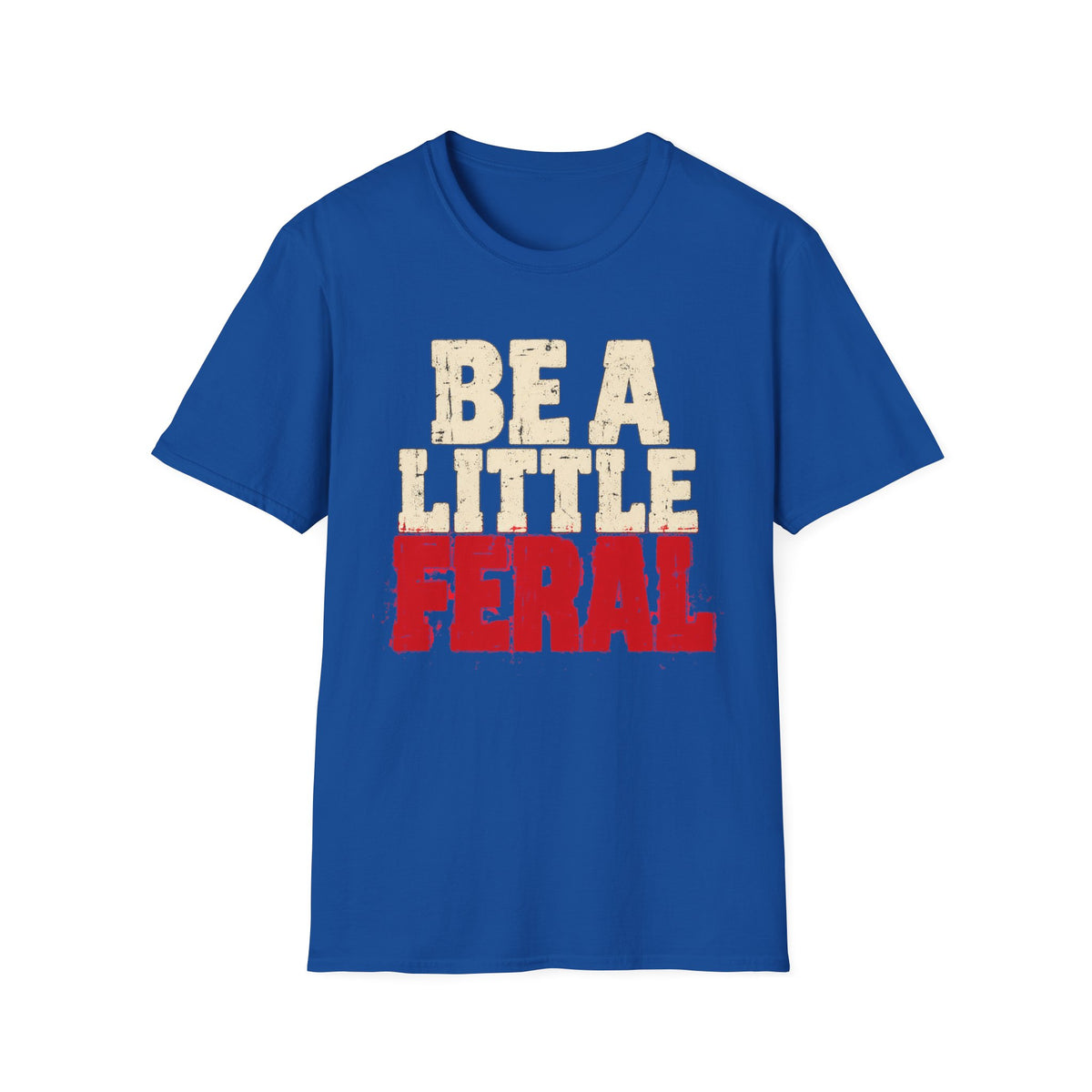 T-Shirt — "Be A Little  Feral" Vintage Graphic Tee