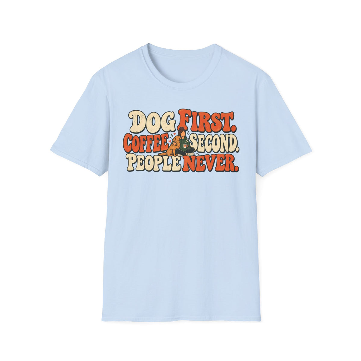 T-Shirt — "Dog First. Coffee Second. People Never" Vintage Graphic Tee