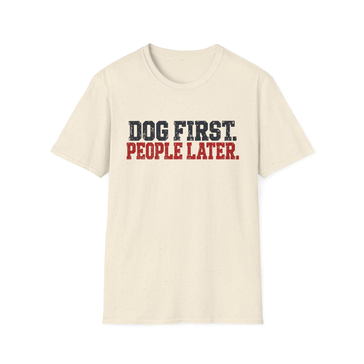 T-Shirt — "Dog First. People Later" Graphic Tee