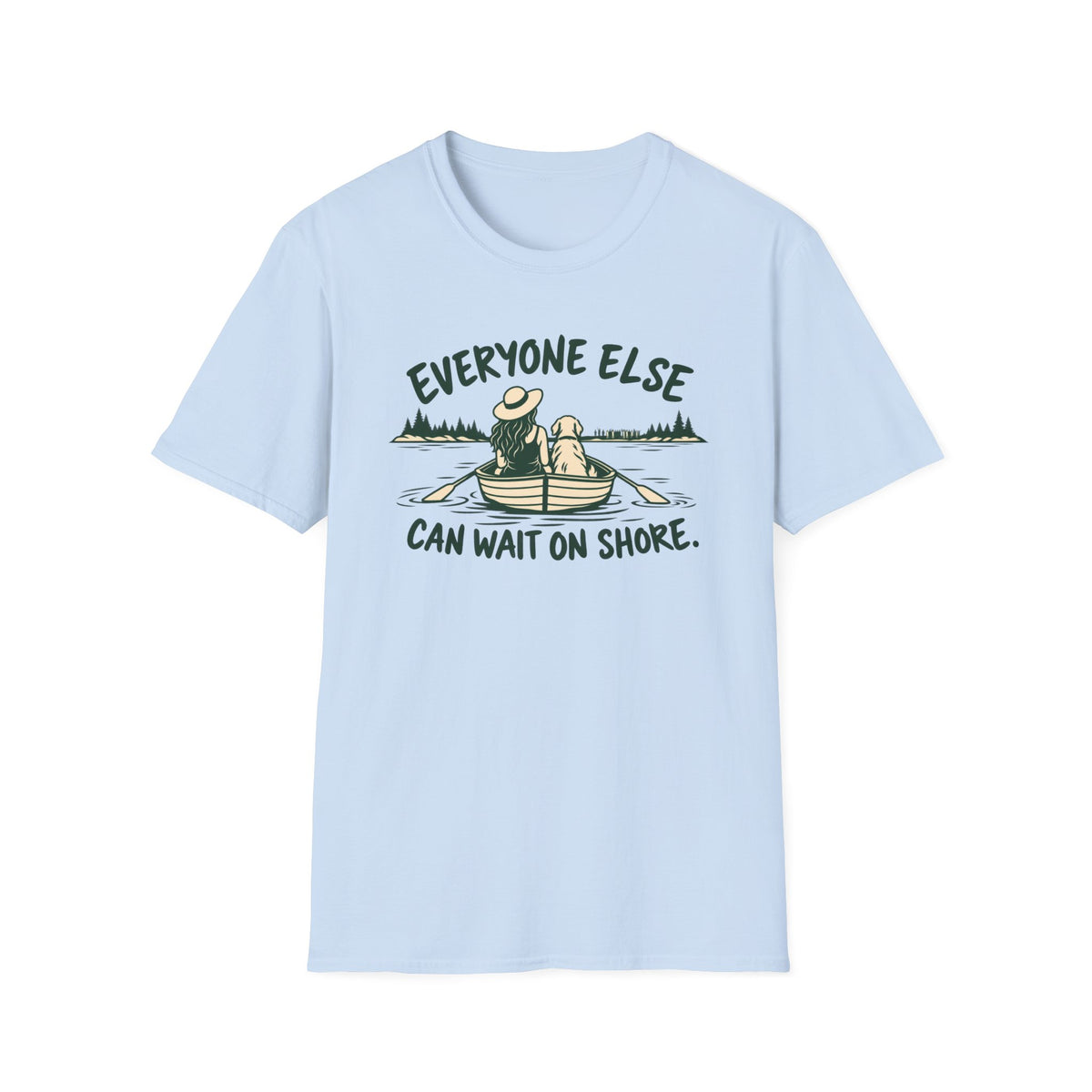T-Shirt — "Everyone Else Can Wait On Shore." Graphic Tee