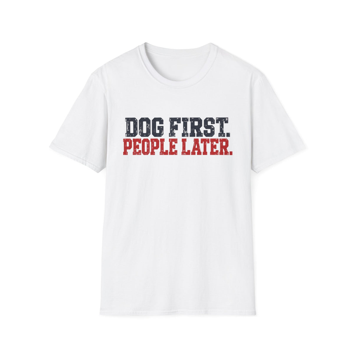 T-Shirt — "Dog First. People Later" Graphic Tee