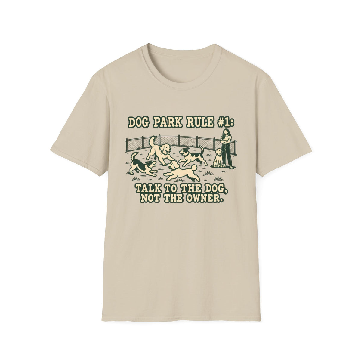 T-Shirt — "Dog Park Rule #1. Talk To The  Dog, Not The Owner" Graphic Tee