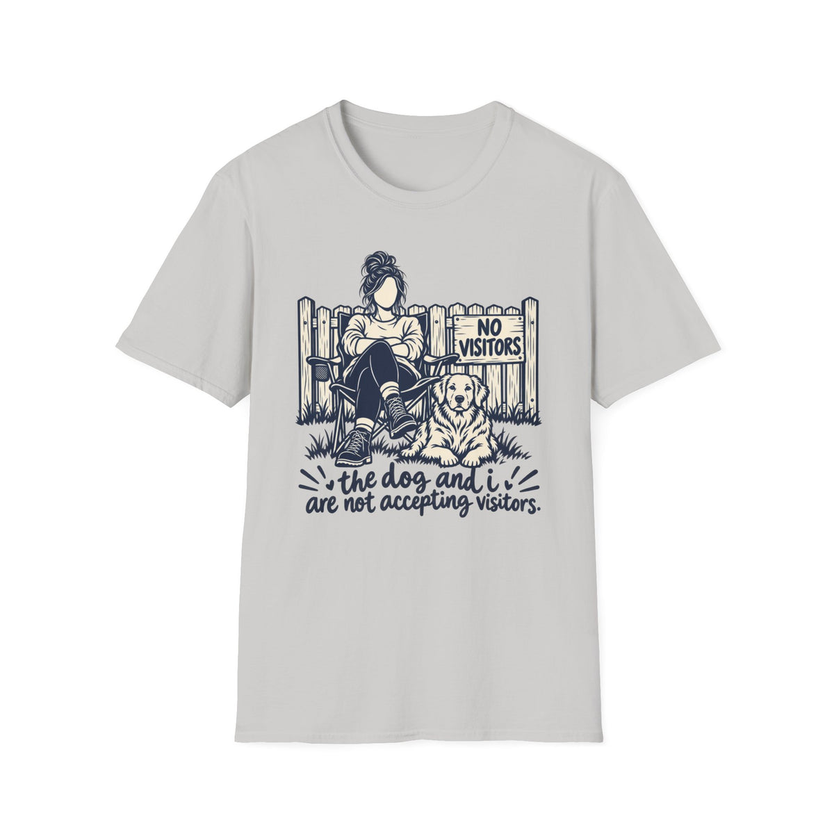 T-Shirt — "The Dog And I Are Not Accepting Vistors." Graphic Tee