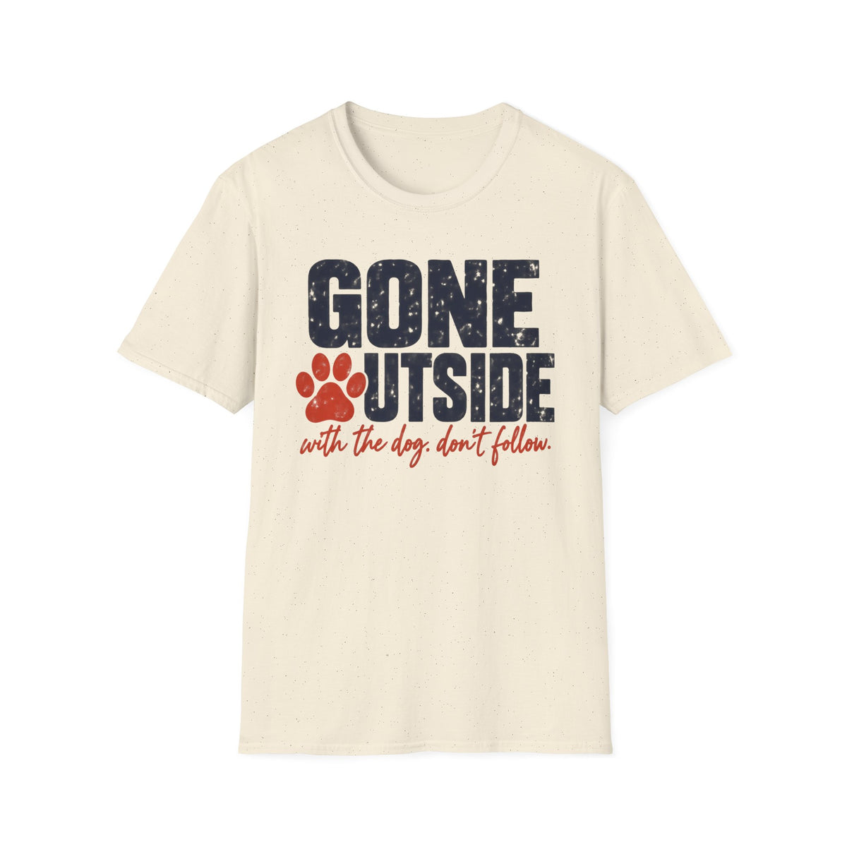 T-Shirt — "Gone Outside With The Dog. Don't Follow" Graphic Tee