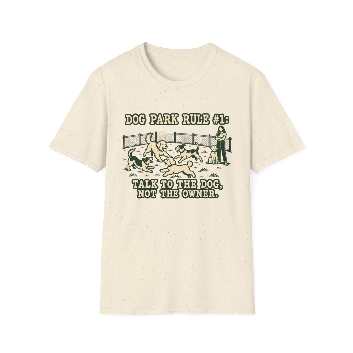 T-Shirt — "Dog Park Rule #1. Talk To The  Dog, Not The Owner" Graphic Tee