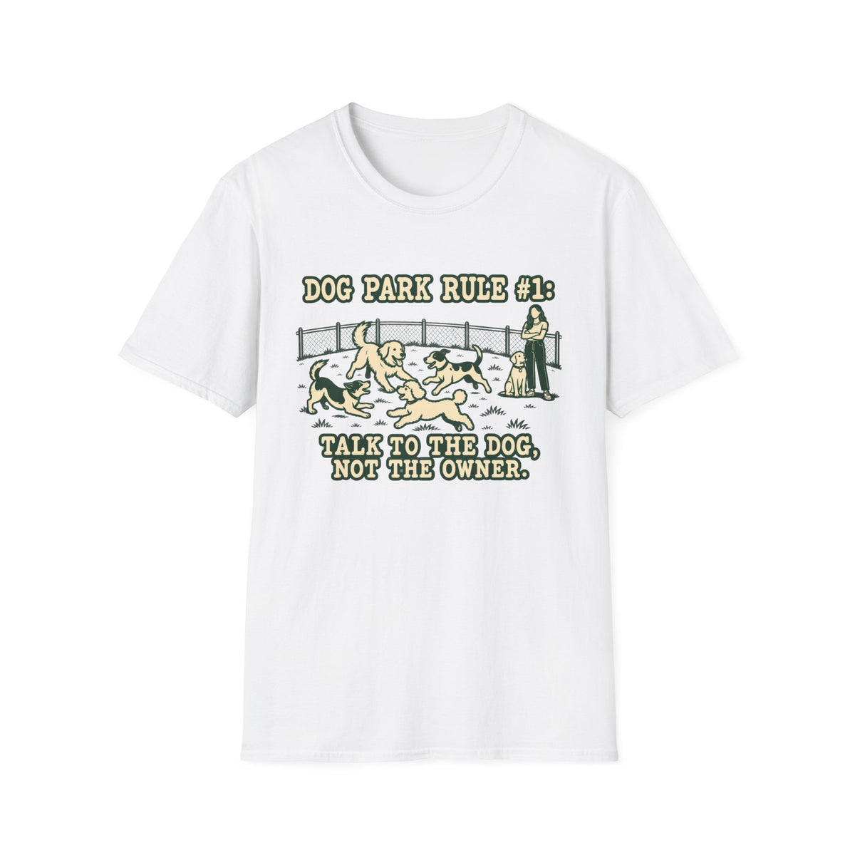 T-Shirt — "Dog Park Rule #1. Talk To The  Dog, Not The Owner" Graphic Tee