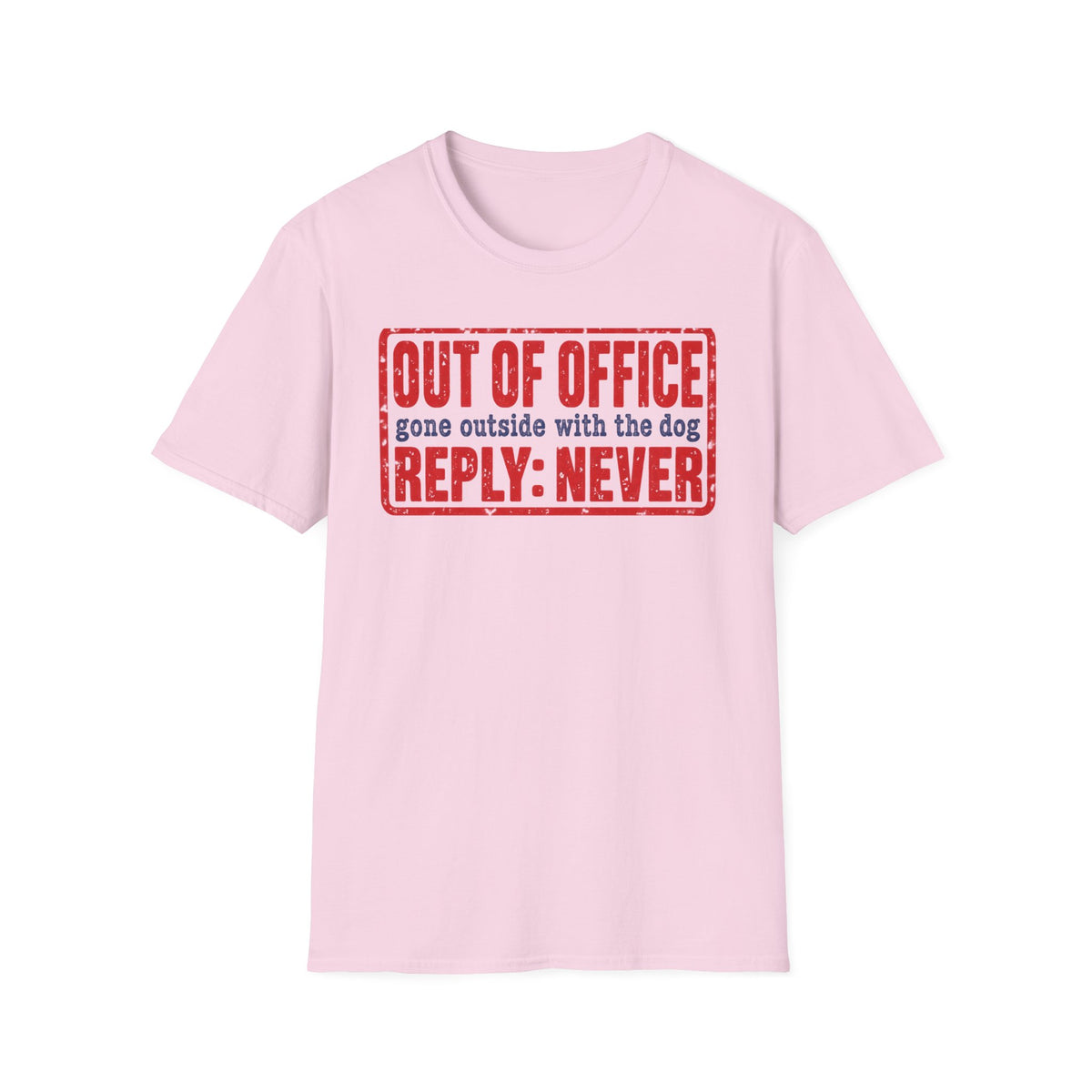 T-Shirt — "Out Of Office. Gone Outside With The Dog. Reply: Never" Graphic Tee