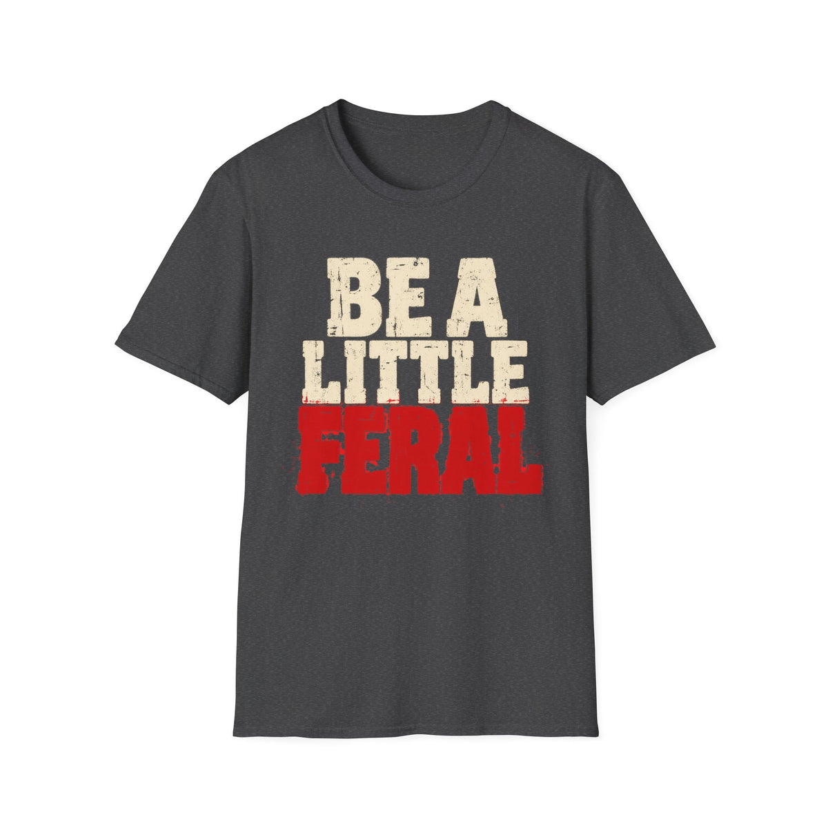 T-Shirt — "Be A Little  Feral" Vintage Graphic Tee